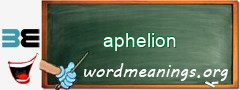 WordMeaning blackboard for aphelion